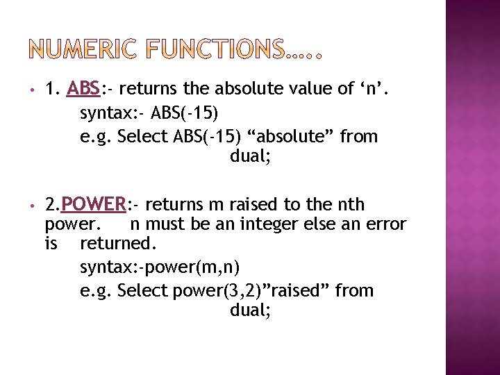  • 1. ABS: - returns the absolute value of ‘n’. syntax: - ABS(-15)
