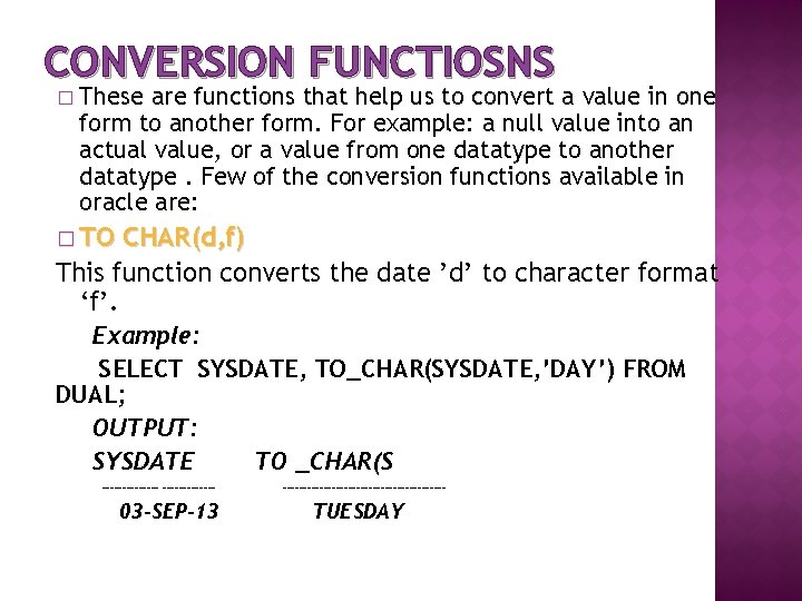 CONVERSION FUNCTIOSNS � These are functions that help us to convert a value in