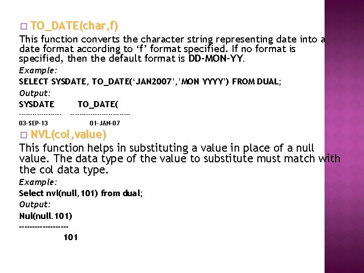 � TO_DATE(char, f) This function converts the character string representing date into a date