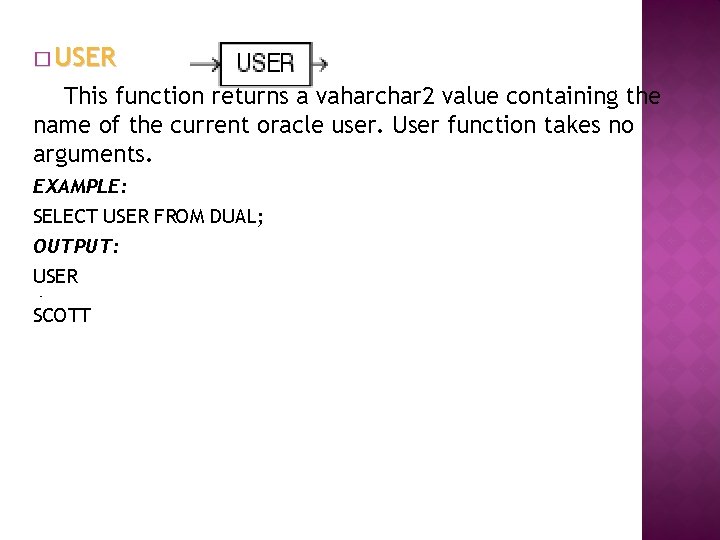 � USER This function returns a vaharchar 2 value containing the name of the