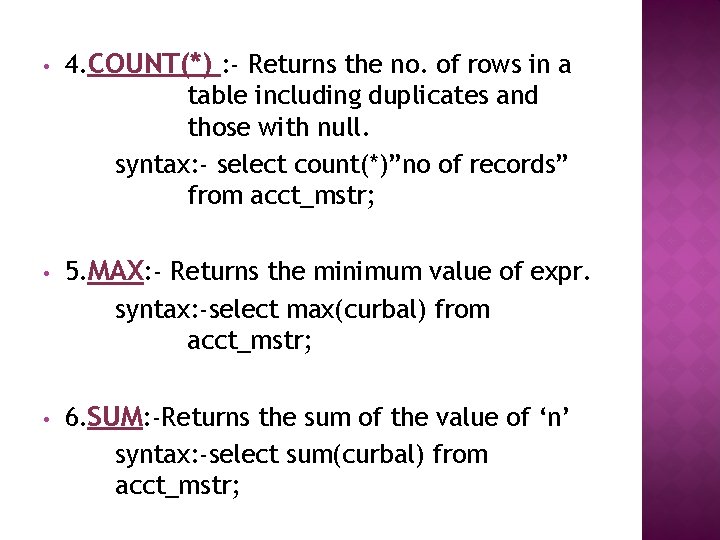  • 4. COUNT(*) : - Returns the no. of rows in a table