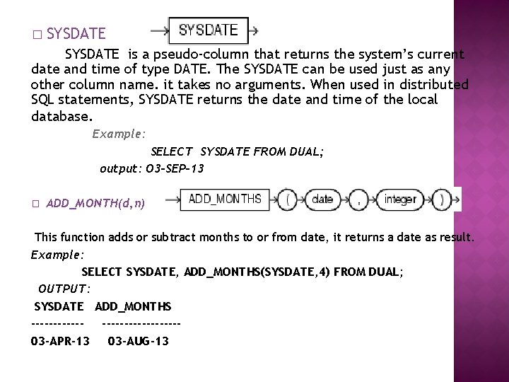 � SYSDATE is a pseudo-column that returns the system’s current date and time of