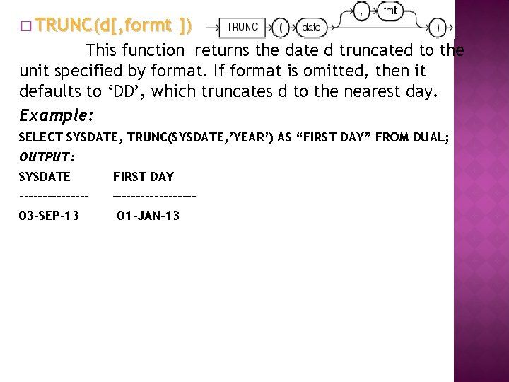 � TRUNC(d[, formt ]) This function returns the date d truncated to the unit
