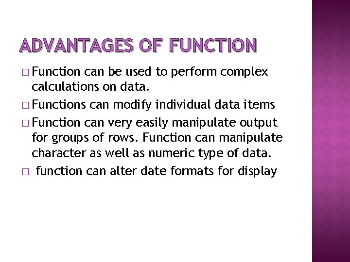 ADVANTAGES OF FUNCTION � Function can be used to perform complex calculations on data.