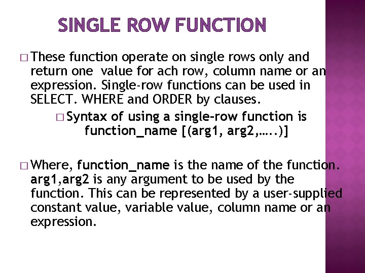 SINGLE ROW FUNCTION � These function operate on single rows only and return one