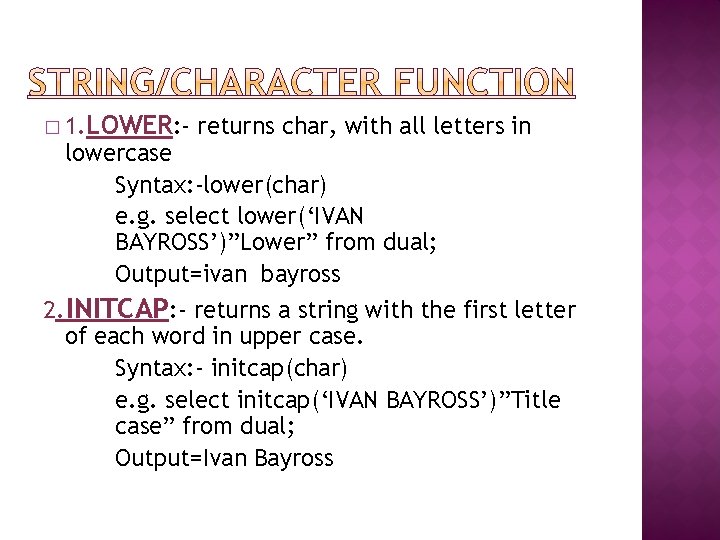 � 1. LOWER: - returns char, with all letters in lowercase Syntax: -lower(char) e.