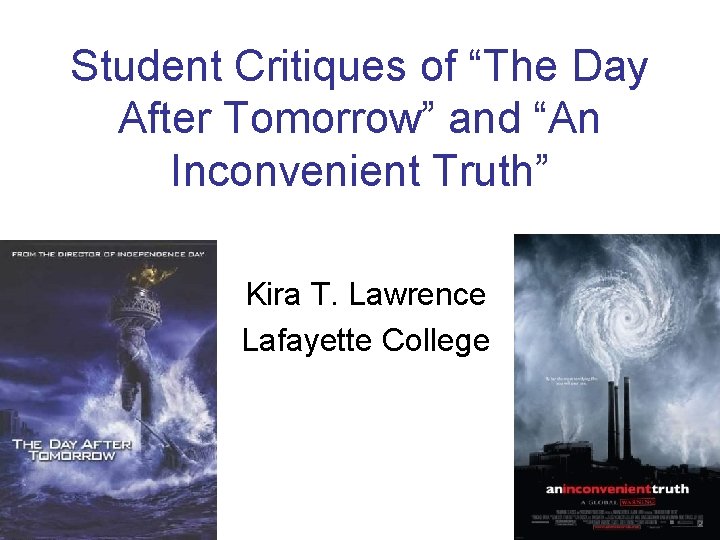 Student Critiques of “The Day After Tomorrow” and “An Inconvenient Truth” Kira T. Lawrence