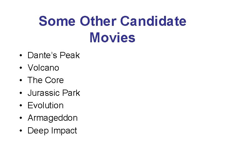 Some Other Candidate Movies • • Dante’s Peak Volcano The Core Jurassic Park Evolution