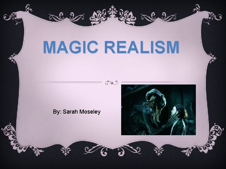 MAGIC REALISM By: Sarah Moseley 