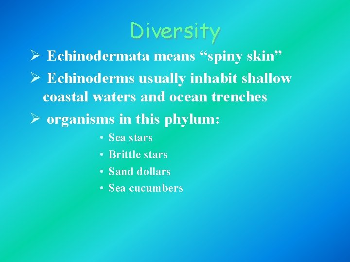 Diversity Ø Echinodermata means “spiny skin” Ø Echinoderms usually inhabit shallow coastal waters and