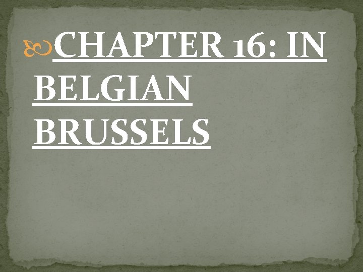  CHAPTER 16: IN BELGIAN BRUSSELS 