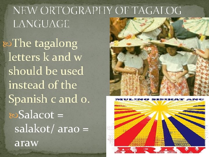 NEW ORTOGRAPHY OF TAGALOG LANGUAGE The tagalong letters k and w should be used