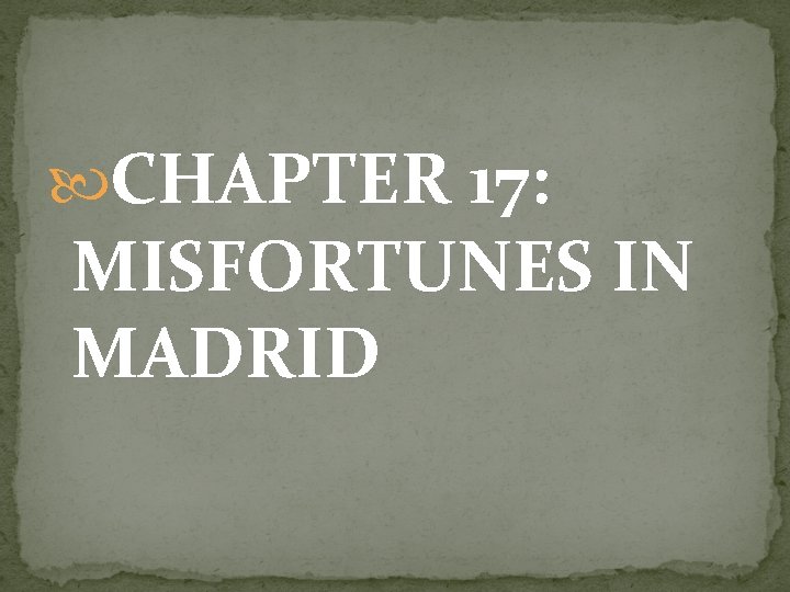  CHAPTER 17: MISFORTUNES IN MADRID 