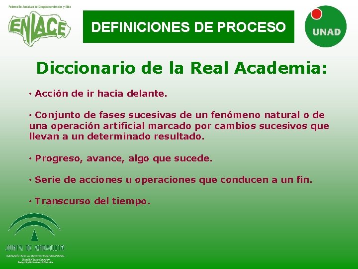 DEFINICIONES DE PROCESO Diccionario de la Real Academia: • Acción de ir hacia delante.