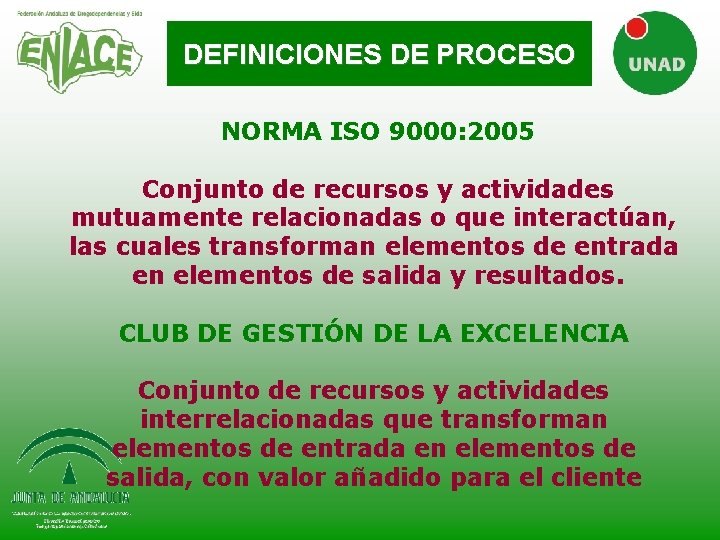 DEFINICIONES DE PROCESO NORMA ISO 9000: 2005 Conjunto de recursos y actividades mutuamente relacionadas