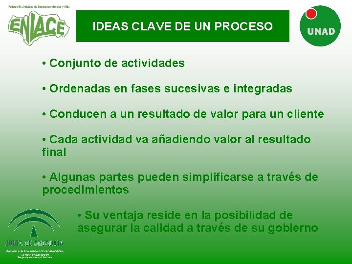 IDEAS CLAVE DE UN PROCESO • Conjunto de actividades • Ordenadas en fases sucesivas