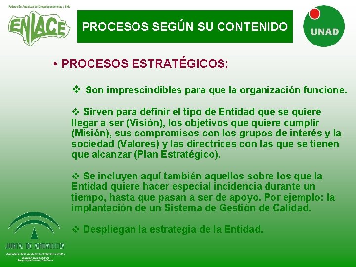 PROCESOS SEGÚN SU CONTENIDO • PROCESOS ESTRATÉGICOS: v Son imprescindibles para que la organización