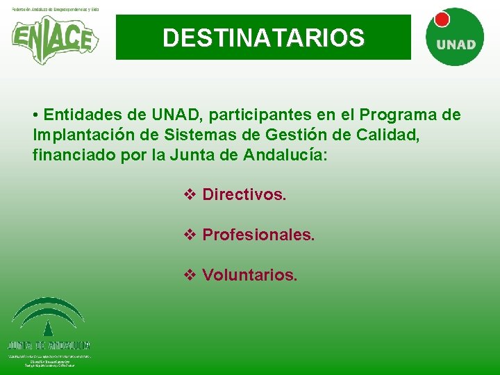 DESTINATARIOS • Entidades de UNAD, participantes en el Programa de Implantación de Sistemas de DESTINATARIOS • Entidades de UNAD, participantes en el Programa de Implantación de Sistemas de