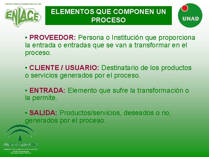 ELEMENTOS QUE COMPONEN UN PROCESO • PROVEEDOR: Persona o Institución que proporciona la entrada