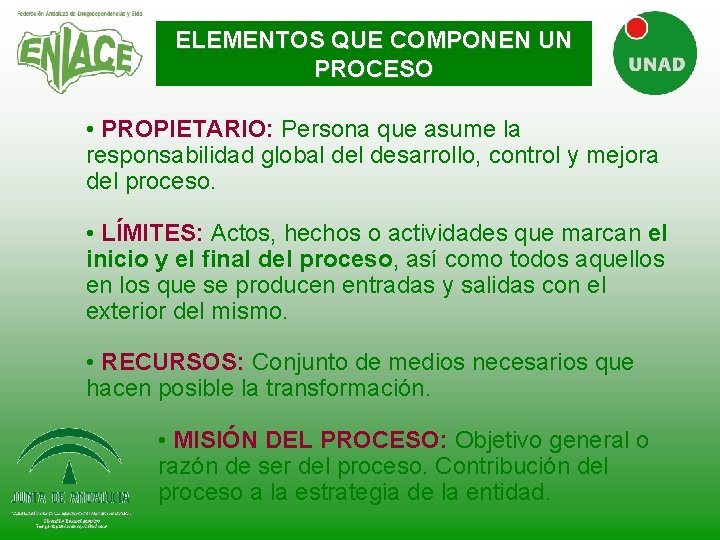ELEMENTOS QUE COMPONEN UN PROCESO • PROPIETARIO: Persona que asume la responsabilidad global desarrollo, ELEMENTOS QUE COMPONEN UN PROCESO • PROPIETARIO: Persona que asume la responsabilidad global desarrollo,