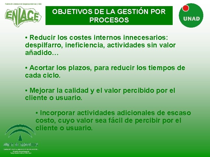 OBJETIVOS DE LA GESTIÓN POR PROCESOS • Reducir los costes internos innecesarios: despilfarro, ineficiencia, OBJETIVOS DE LA GESTIÓN POR PROCESOS • Reducir los costes internos innecesarios: despilfarro, ineficiencia,