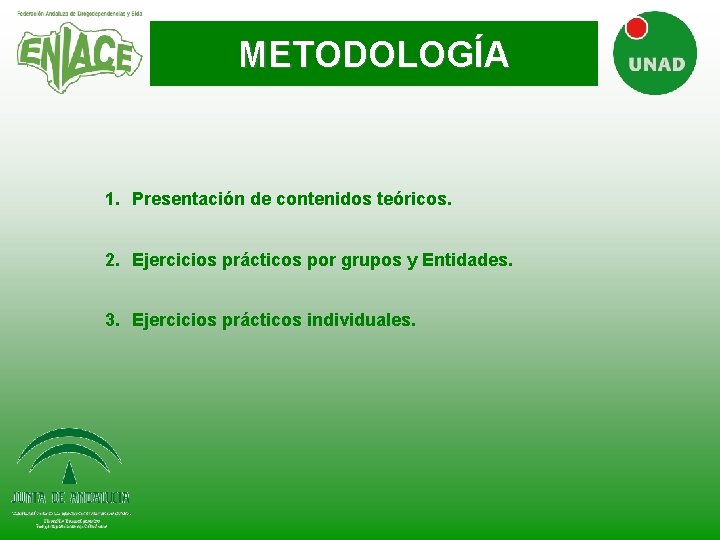 METODOLOGÍA 1. Presentación de contenidos teóricos. 2. Ejercicios prácticos por grupos y Entidades. 3. METODOLOGÍA 1. Presentación de contenidos teóricos. 2. Ejercicios prácticos por grupos y Entidades. 3.