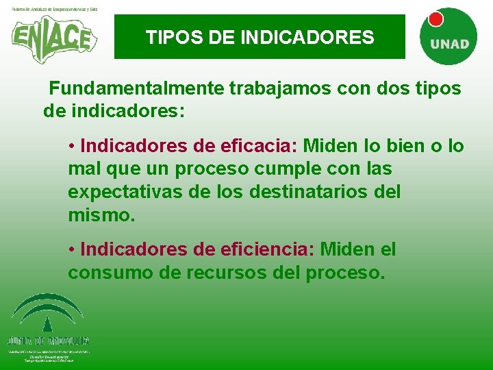 TIPOS DE INDICADORES Fundamentalmente trabajamos con dos tipos de indicadores: • Indicadores de eficacia: TIPOS DE INDICADORES Fundamentalmente trabajamos con dos tipos de indicadores: • Indicadores de eficacia: