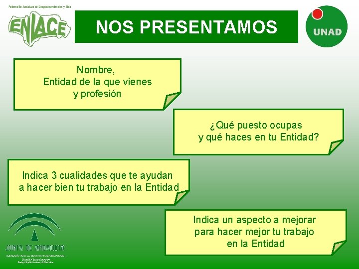 NOS PRESENTAMOS Nombre, Entidad de la que vienes y profesión ¿Qué puesto ocupas y NOS PRESENTAMOS Nombre, Entidad de la que vienes y profesión ¿Qué puesto ocupas y