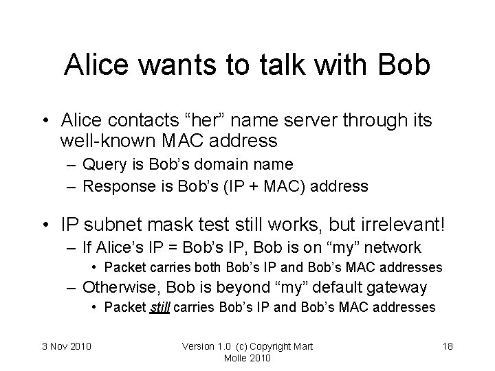 Alice wants to talk with Bob • Alice contacts “her” name server through its Alice wants to talk with Bob • Alice contacts “her” name server through its