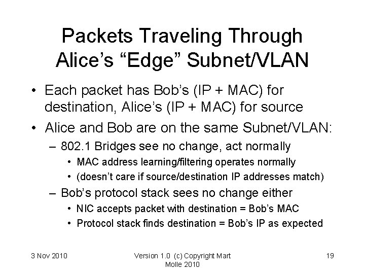 Packets Traveling Through Alice’s “Edge” Subnet/VLAN • Each packet has Bob’s (IP + MAC) Packets Traveling Through Alice’s “Edge” Subnet/VLAN • Each packet has Bob’s (IP + MAC)