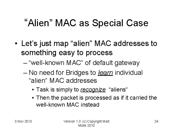 “Alien” MAC as Special Case • Let’s just map “alien” MAC addresses to something “Alien” MAC as Special Case • Let’s just map “alien” MAC addresses to something