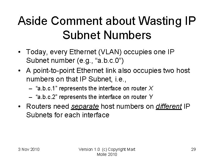 Aside Comment about Wasting IP Subnet Numbers • Today, every Ethernet (VLAN) occupies one Aside Comment about Wasting IP Subnet Numbers • Today, every Ethernet (VLAN) occupies one