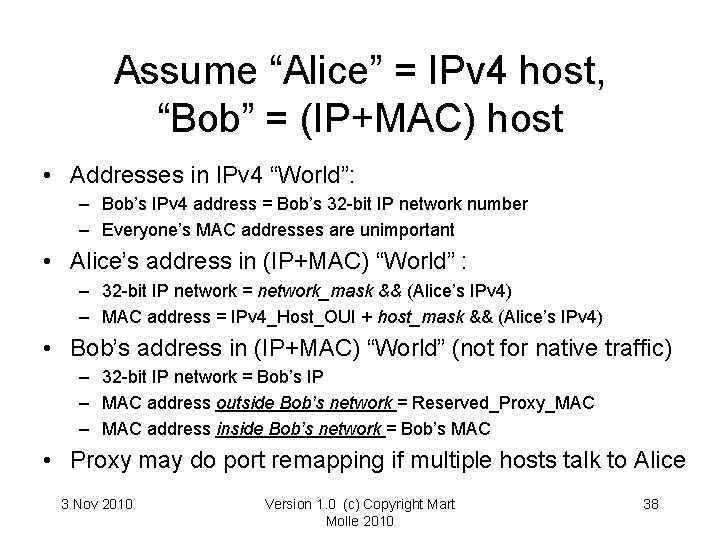 Assume “Alice” = IPv 4 host, “Bob” = (IP+MAC) host • Addresses in IPv Assume “Alice” = IPv 4 host, “Bob” = (IP+MAC) host • Addresses in IPv