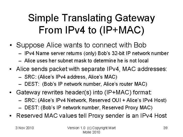 Simple Translating Gateway From IPv 4 to (IP+MAC) • Suppose Alice wants to connect Simple Translating Gateway From IPv 4 to (IP+MAC) • Suppose Alice wants to connect