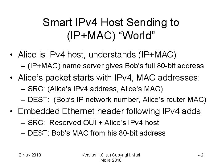 Smart IPv 4 Host Sending to (IP+MAC) “World” • Alice is IPv 4 host, Smart IPv 4 Host Sending to (IP+MAC) “World” • Alice is IPv 4 host,