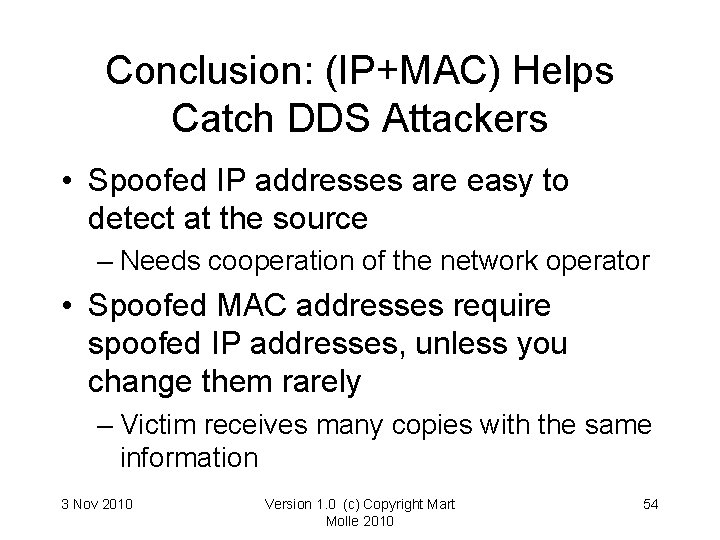 Conclusion: (IP+MAC) Helps Catch DDS Attackers • Spoofed IP addresses are easy to detect Conclusion: (IP+MAC) Helps Catch DDS Attackers • Spoofed IP addresses are easy to detect