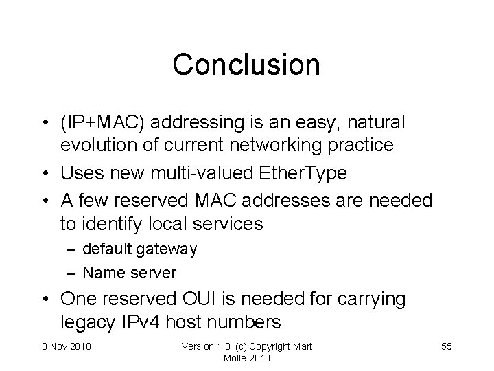Conclusion • (IP+MAC) addressing is an easy, natural evolution of current networking practice • Conclusion • (IP+MAC) addressing is an easy, natural evolution of current networking practice •