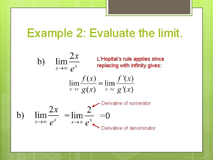 Example 2: Evaluate the limit. L’Hopital’s rule applies since replacing with infinity gives: Derivative