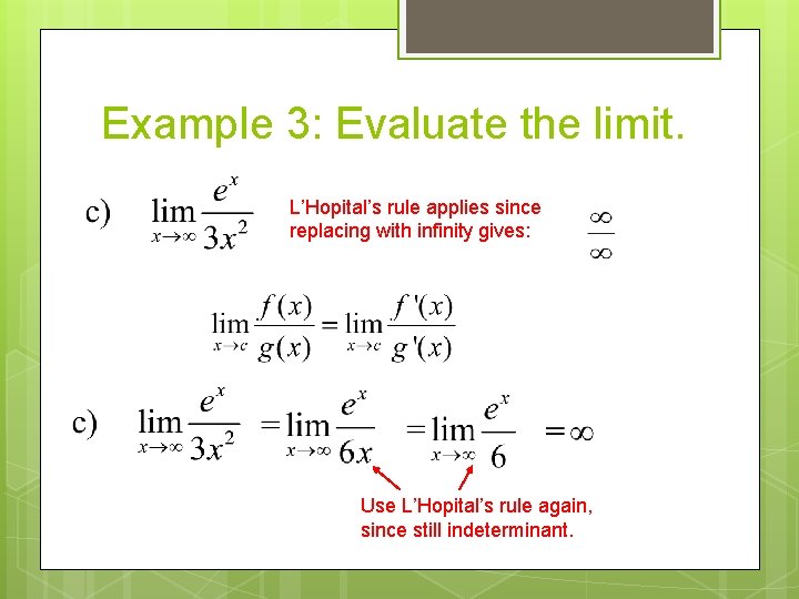 Example 3: Evaluate the limit. L’Hopital’s rule applies since replacing with infinity gives: Use