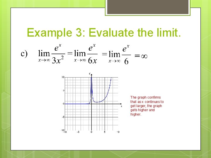 Example 3: Evaluate the limit. The graph confirms that as x continues to get