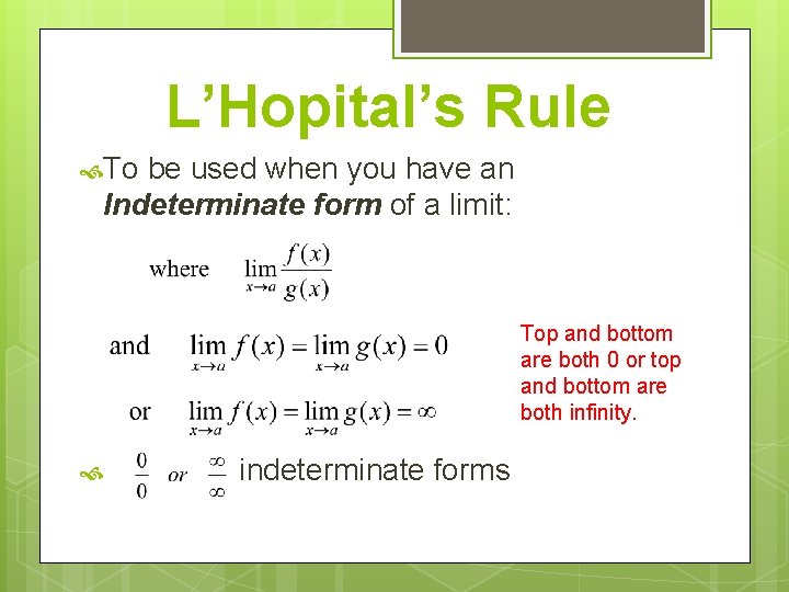 L’Hopital’s Rule To be used when you have an Indeterminate form of a limit: