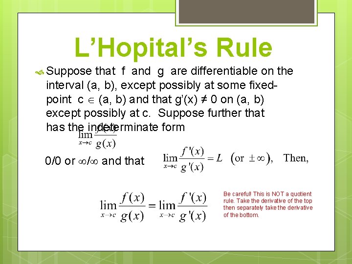 L’Hopital’s Rule Suppose that f and g are differentiable on the interval (a, b),