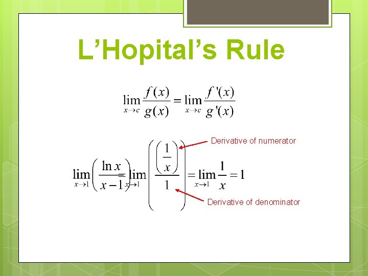 L’Hopital’s Rule Derivative of numerator Derivative of denominator 