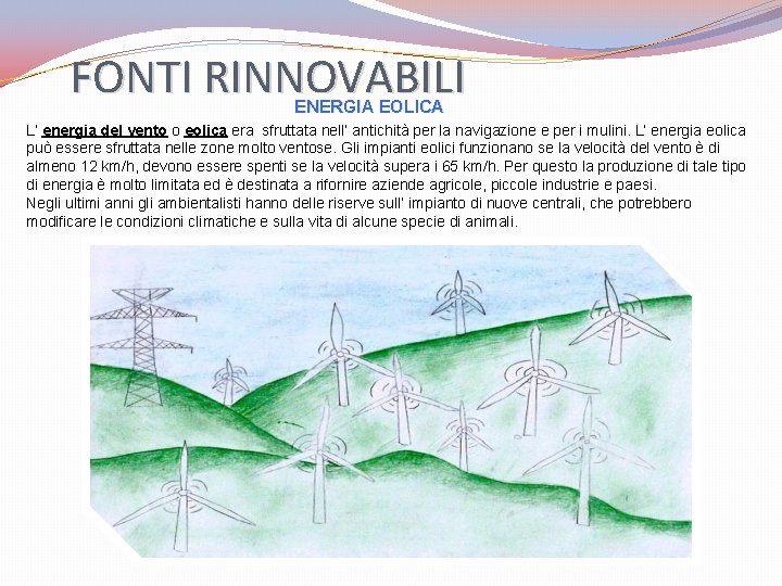 FONTI RINNOVABILI ENERGIA EOLICA L’ energia del vento o eolica era sfruttata nell’ antichità FONTI RINNOVABILI ENERGIA EOLICA L’ energia del vento o eolica era sfruttata nell’ antichità
