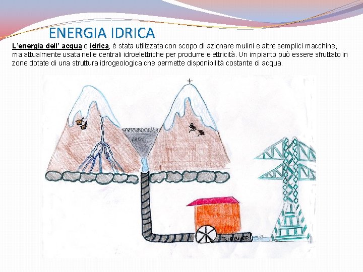 ENERGIA IDRICA L’energia dell’ acqua o idrica, è stata utilizzata con scopo di azionare ENERGIA IDRICA L’energia dell’ acqua o idrica, è stata utilizzata con scopo di azionare