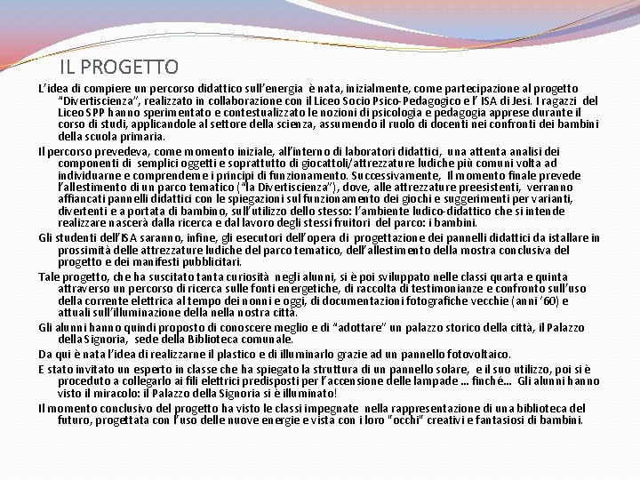 IL PROGETTO L’idea di compiere un percorso didattico sull’energia è nata, inizialmente, come partecipazione IL PROGETTO L’idea di compiere un percorso didattico sull’energia è nata, inizialmente, come partecipazione
