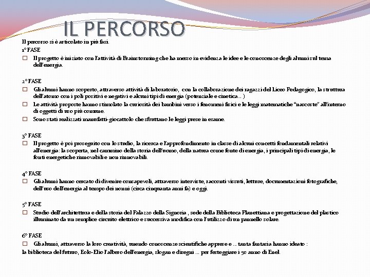 IL PERCORSO Il percorso si è articolato in più fasi. 1° FASE � Il IL PERCORSO Il percorso si è articolato in più fasi. 1° FASE � Il