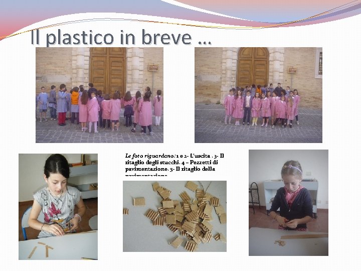 Il plastico in breve … Le foto riguardano: 1 e 2 - L’uscita. 3 Il plastico in breve … Le foto riguardano: 1 e 2 - L’uscita. 3