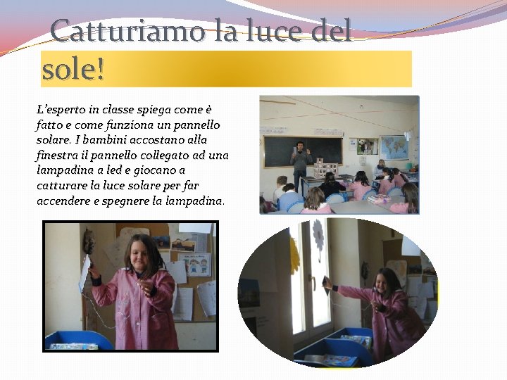 Catturiamo la luce del sole! L’esperto in classe spiega come è fatto e Catturiamo la luce del sole! L’esperto in classe spiega come è fatto e