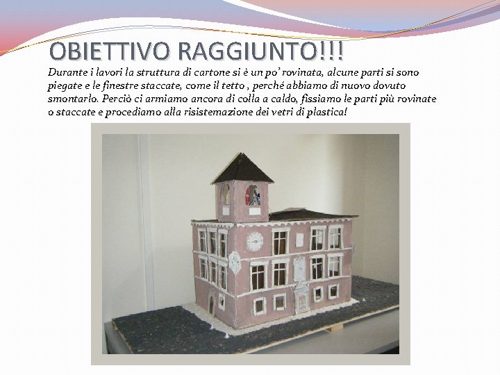 OBIETTIVO RAGGIUNTO!!! Durante i lavori la struttura di cartone si è un po’ rovinata, OBIETTIVO RAGGIUNTO!!! Durante i lavori la struttura di cartone si è un po’ rovinata,